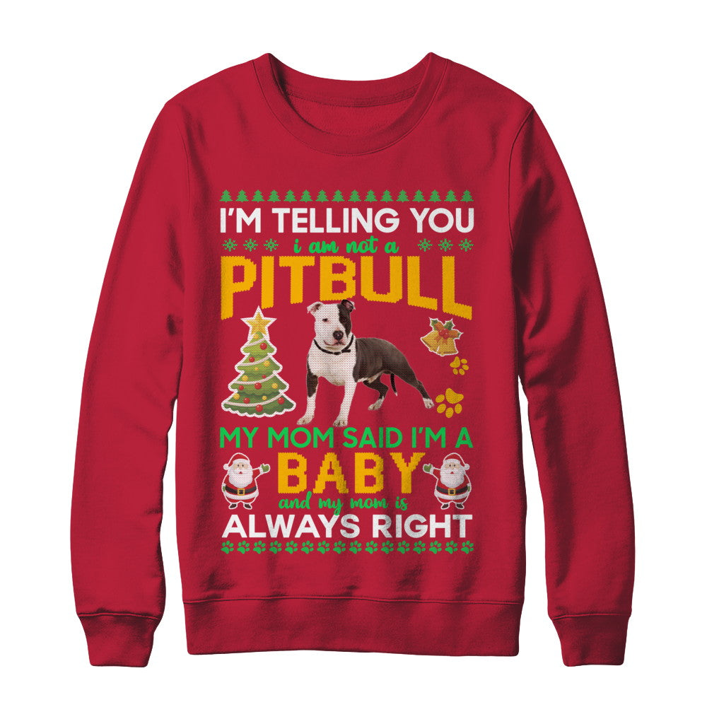 I Am Not A Pitbull My Mom Said I'm A Baby T-Shirt & Sweatshirt | Teecentury.com