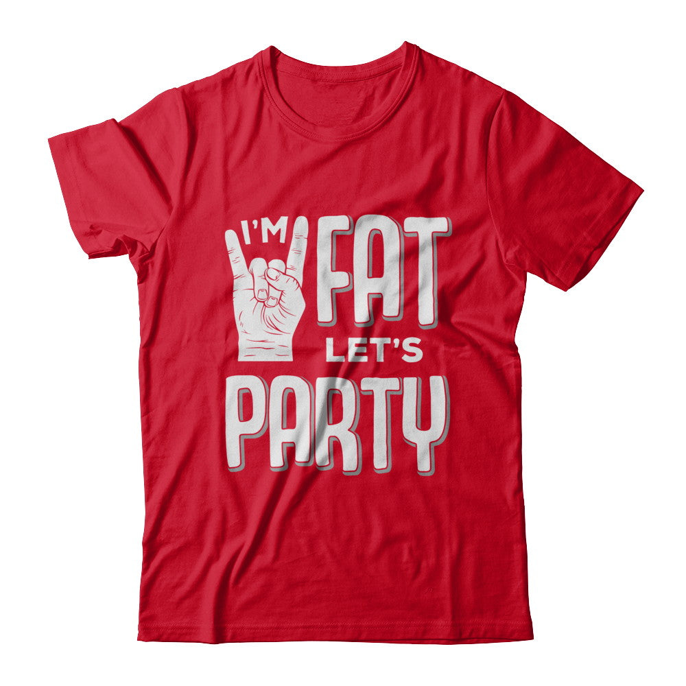 I'm Fat Let's Party Funny Drinking Beer Wine T-Shirt & Hoodie | Teecentury.com