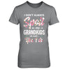 I Don't Always Spoil My Grandkids Oh Wait Yes I Do Grandma T-Shirt & Hoodie | Teecentury.com