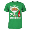 We're Made Pho Each Other T-Shirt Funny Vietnamese Pho Soup T-Shirt & Hoodie | Teecentury.com