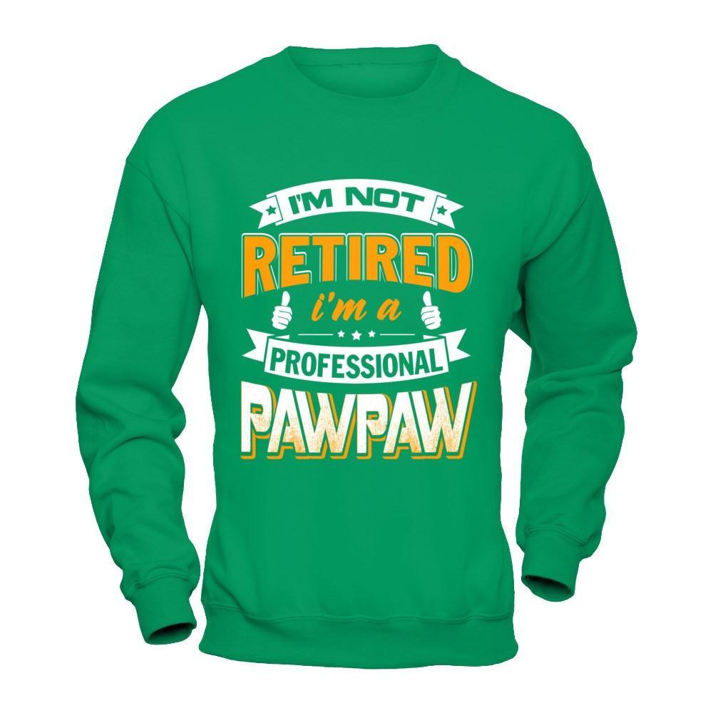 I'm Not Retired I'm A Professional Pawpaw T-Shirt & Hoodie | Teecentury.com