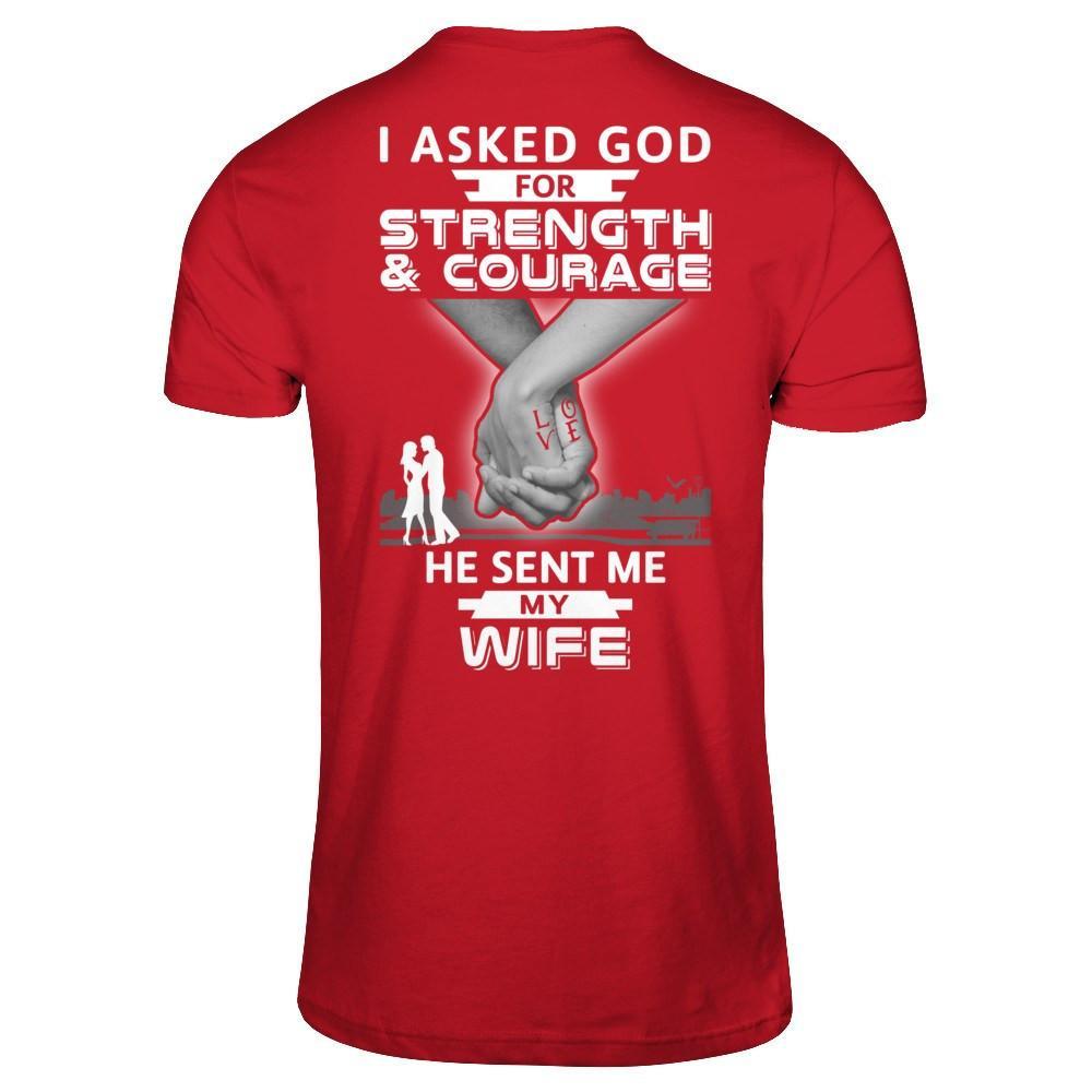 I Asked God For Strength And Courage He Sent Me My Wife T-Shirt & Hoodie | Teecentury.com
