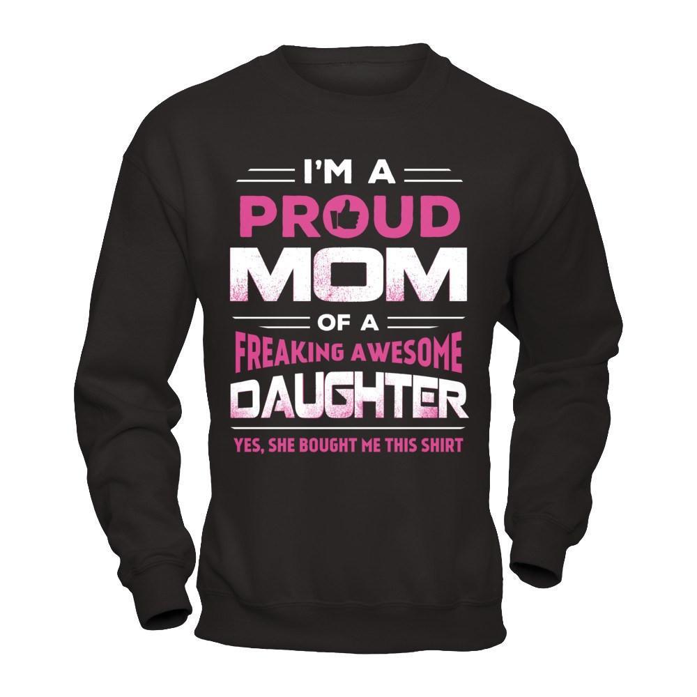I'm A Proud Mom Of A Freaking Awesome Daughter T-Shirt & Hoodie | Teecentury.com