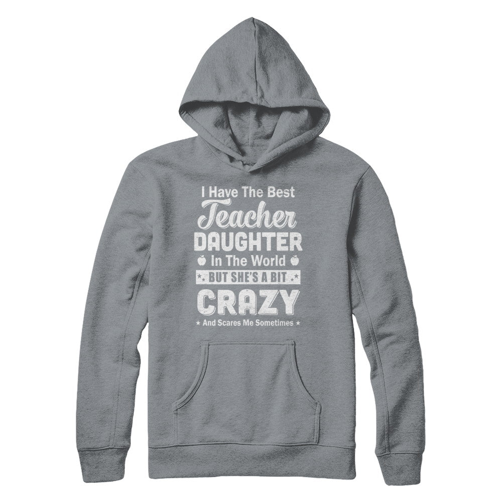 I Have The Best Teacher Daughter In The World Dad Fathers Day T-Shirt & Hoodie | Teecentury.com