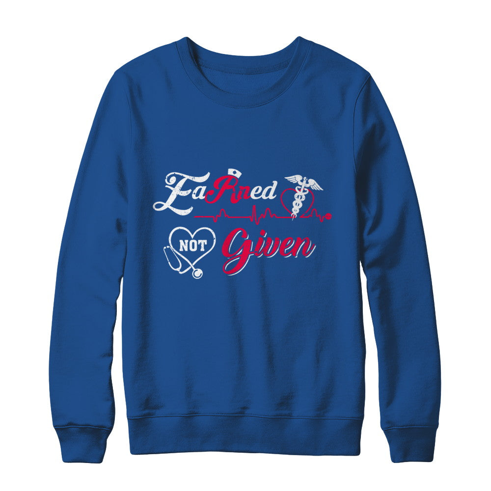 Registered Nurse Earned Not Given T-Shirt & Sweatshirt | Teecentury.com