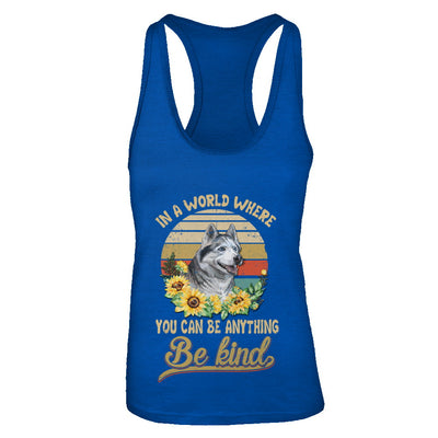 In A World Where You Can Be Anything Be Kind Siberian Husky Sunflow T-Shirt & Tank Top | Teecentury.com