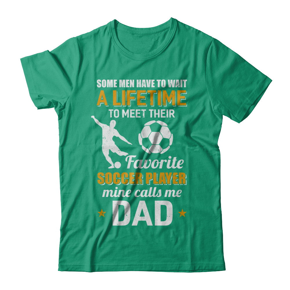 Funny My Favorite Soccer Player Calls Me Dad T-Shirt & Hoodie | Teecentury.com