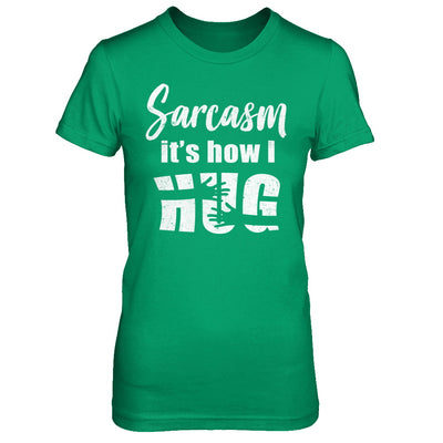 Sarcasm It's How I Hug T-Shirt & Hoodie | Teecentury.com