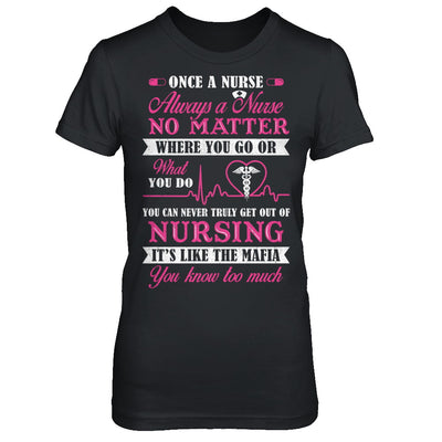 Once A Nurse Always A Nurse No Matter You Go Or What You Do T-Shirt & Hoodie | Teecentury.com