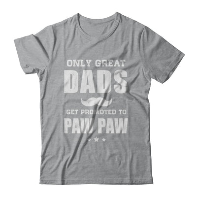 Only Great Dads Get Promoted To Paw Paw Fathers Day T-Shirt & Hoodie | Teecentury.com