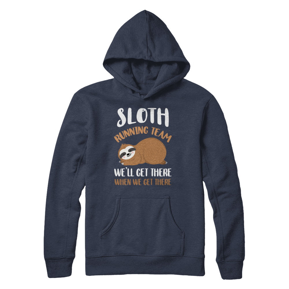 Sloth Running Team We'll Get There When We Get There T-Shirt & Hoodie | Teecentury.com