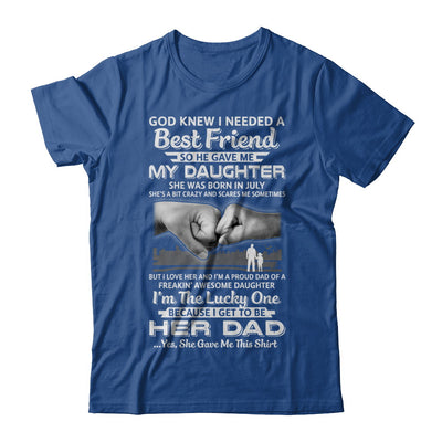 I Needed A Best Friend He Gave Me My Daughter July Dad T-Shirt & Hoodie | Teecentury.com