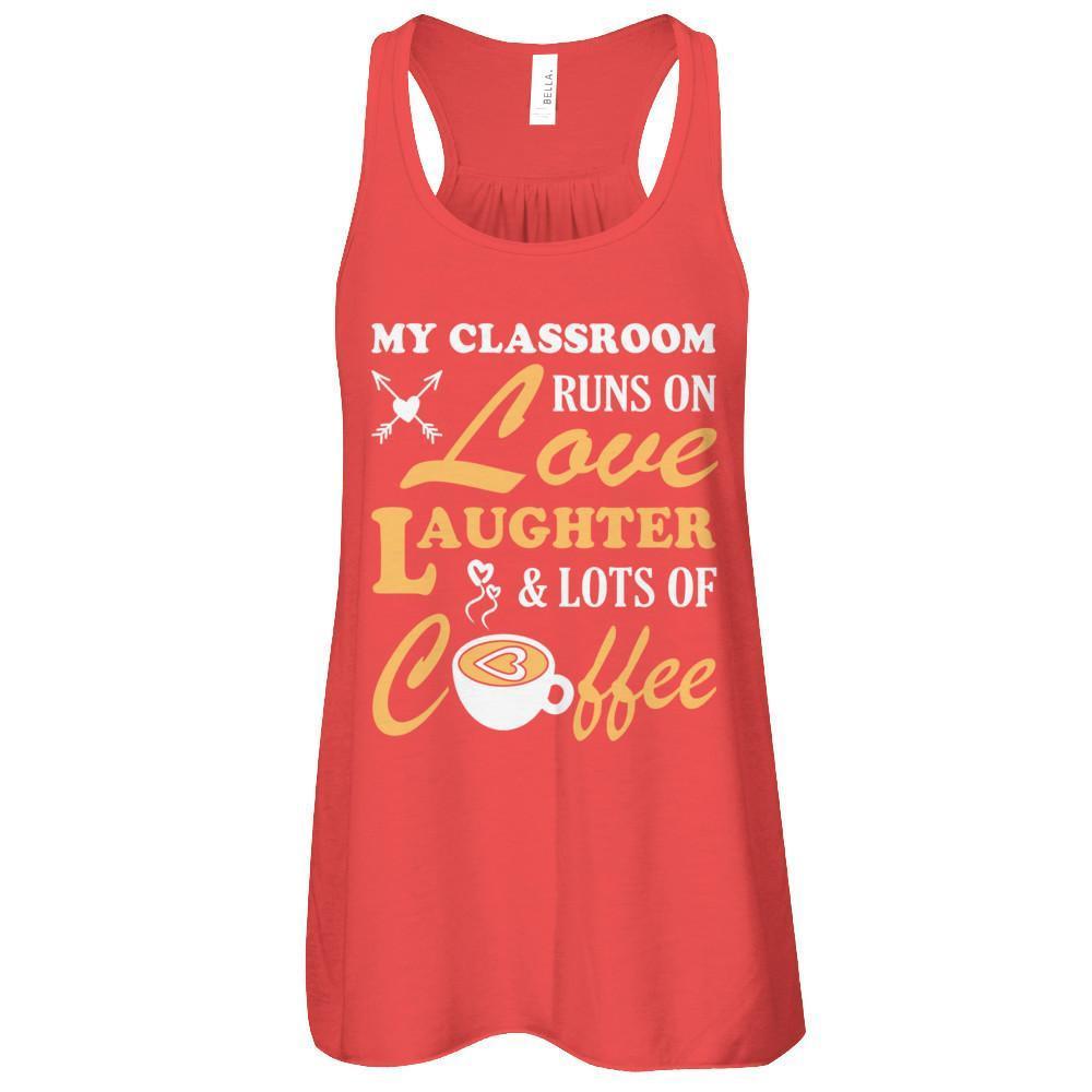 My Classroom Runs On Love Laughter And Lots Of Coffee T-Shirt & Tank Top | Teecentury.com