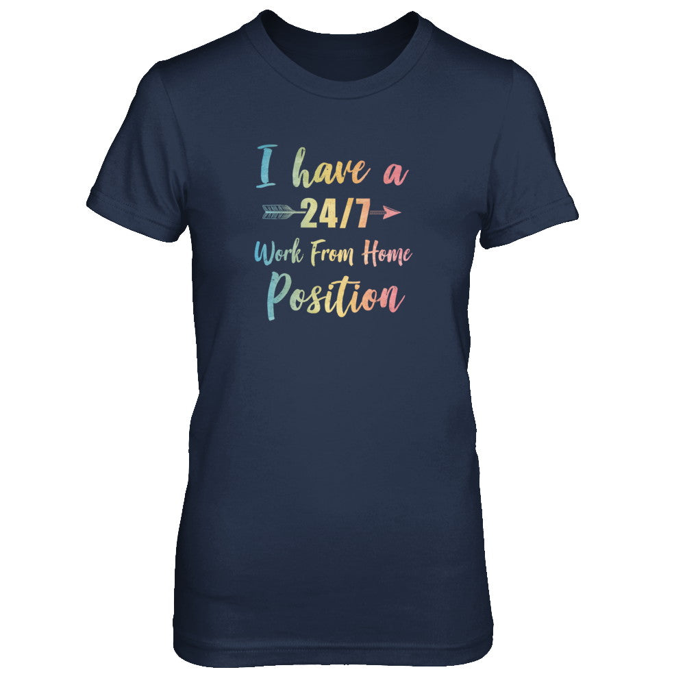 I Have A 24/7 Work From Home Position Funny Mom T-Shirt & Tank Top | Teecentury.com
