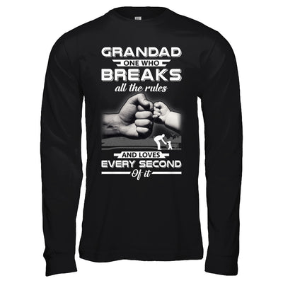 Grandad One Who Breaks All The Rules And Loves Every Second Of It T-Shirt & Hoodie | Teecentury.com