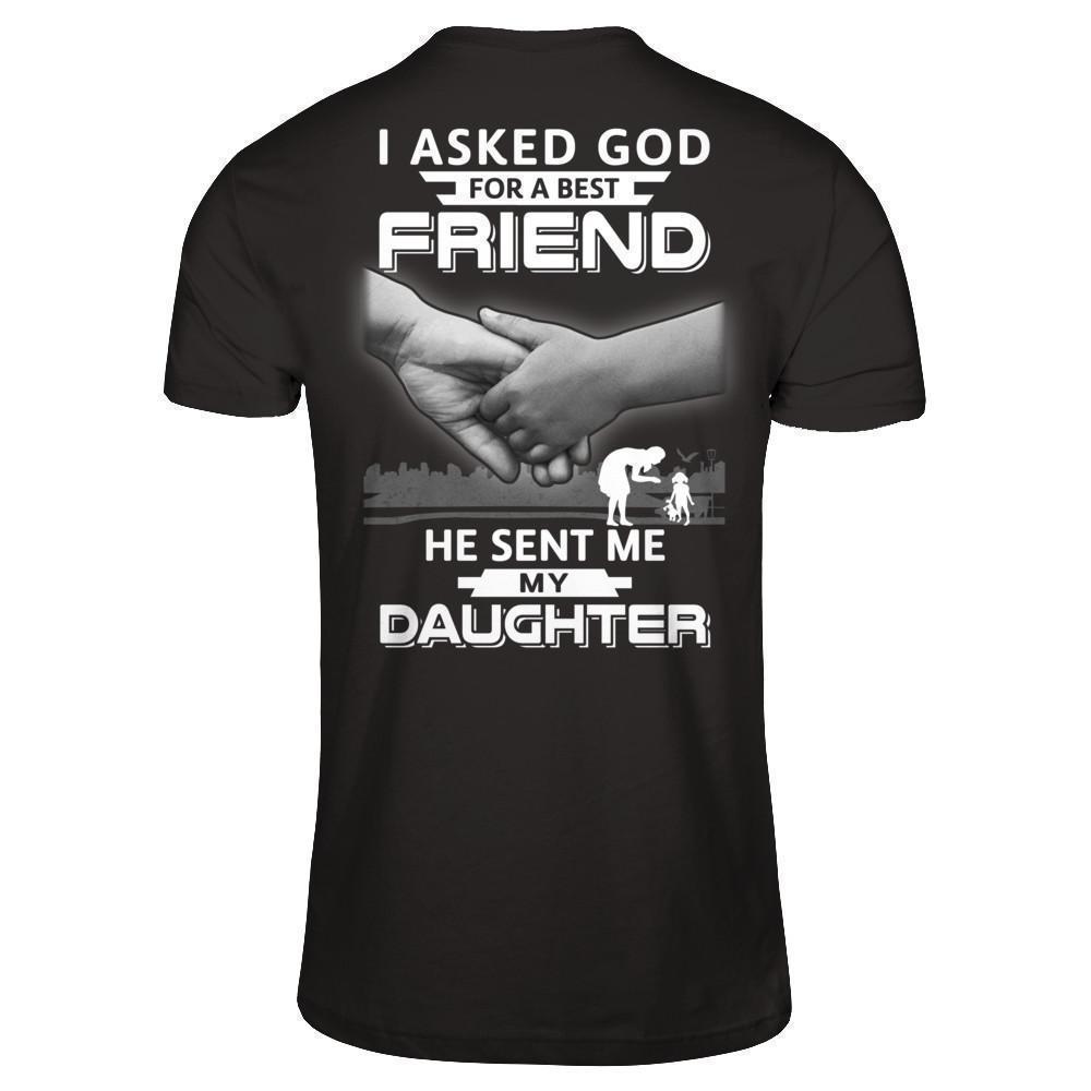 I Asked God For A Best Friend He Sent Me My Daughter T-Shirt & Hoodie | Teecentury.com