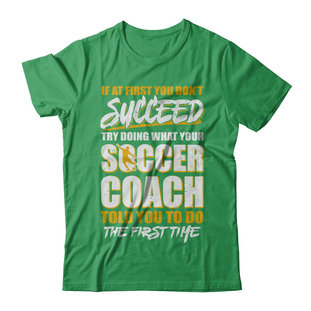 If At First You Don't Succeed Funny Soccer Coach T-Shirt & Hoodie | Teecentury.com