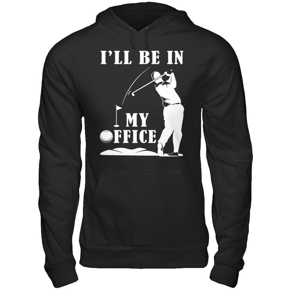 Golf I'll Be In My Office T-Shirt & Hoodie | Teecentury.com
