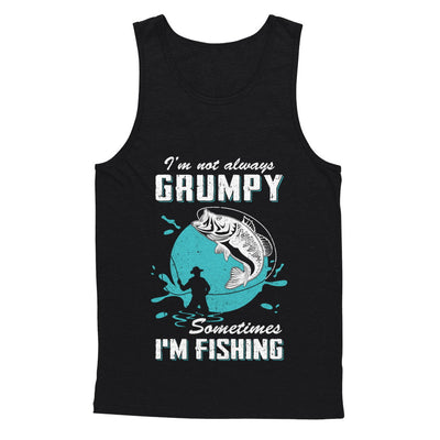 Funny I'm Not Grumpy Sometimes I'm Fishing T-Shirt & Hoodie | Teecentury.com