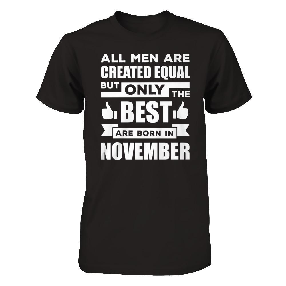 All Men Are Created Equal But Only The Best Are Born In November T-Shirt & Hoodie | Teecentury.com