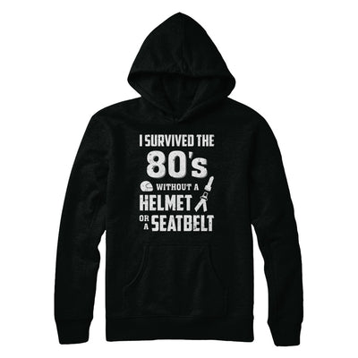 I Survived The 80s Without A Helmet Or A Seatbelt 80Th Birthday T-Shirt & Hoodie | Teecentury.com