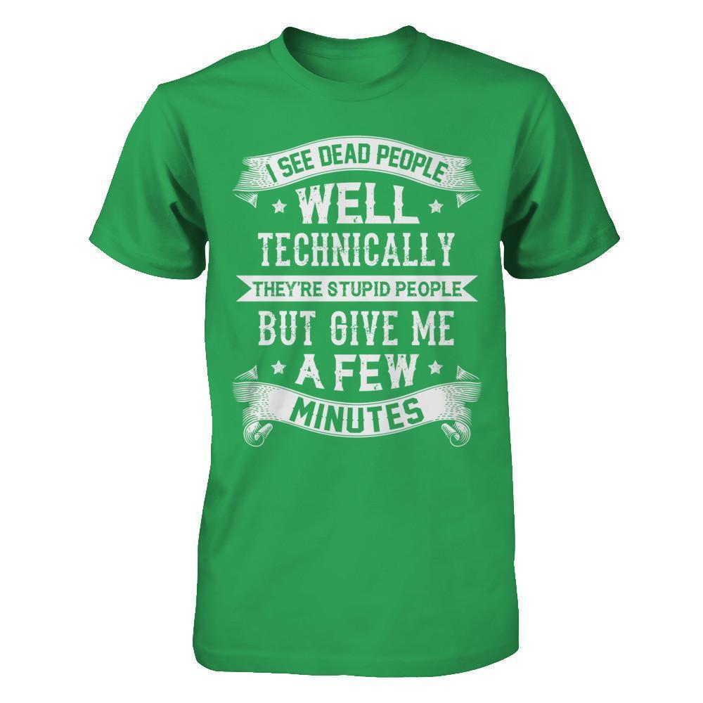 I See Dead People They're Stupid People T-Shirt & Hoodie | Teecentury.com