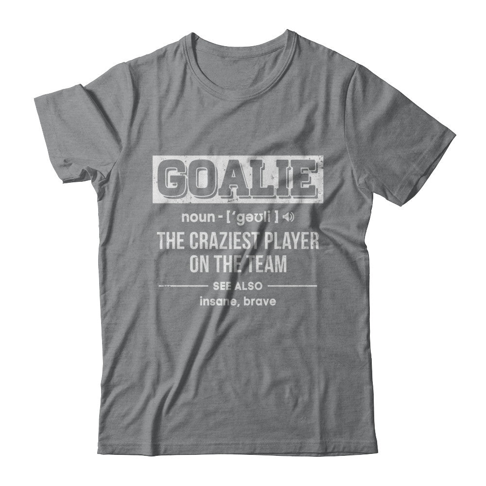 Goalie Gear Goalkeeper Definition Soccer Hockey T-Shirt & Hoodie | Teecentury.com