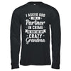 I Asked God For A Partner In Crime He Sent Me Crazy Grandma T-Shirt & Hoodie | Teecentury.com