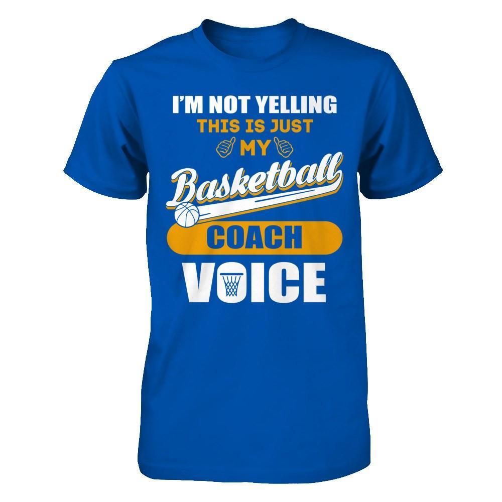 I'm Not Yelling This Is Just My Basketball Coach Voice T-Shirt & Hoodie | Teecentury.com