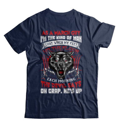 As A March Guy I Am The Kind Of Man T-Shirt & Hoodie | Teecentury.com