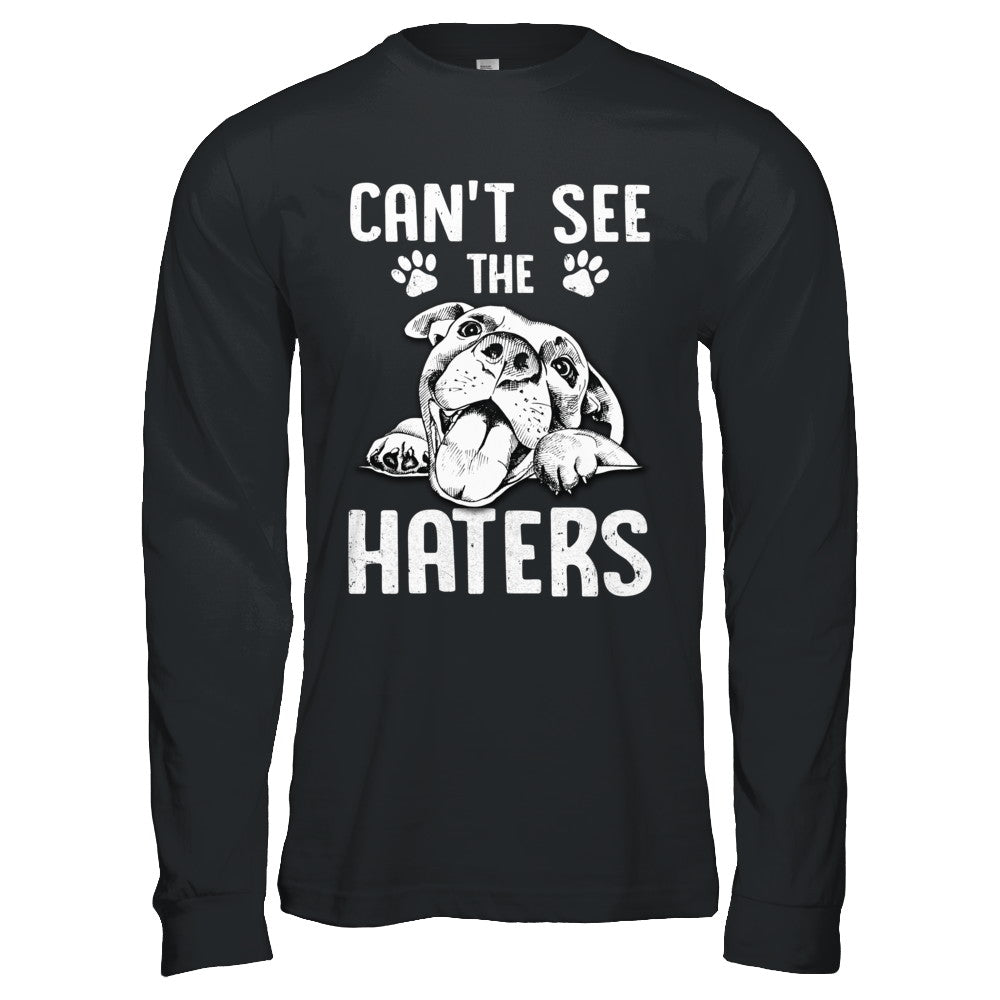 Pitties Dog Can't See The Haters T-Shirt & Hoodie | Teecentury.com