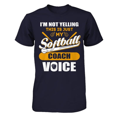 I'm Not Yelling This Is Just My Softball Coach Voice T-Shirt & Hoodie | Teecentury.com