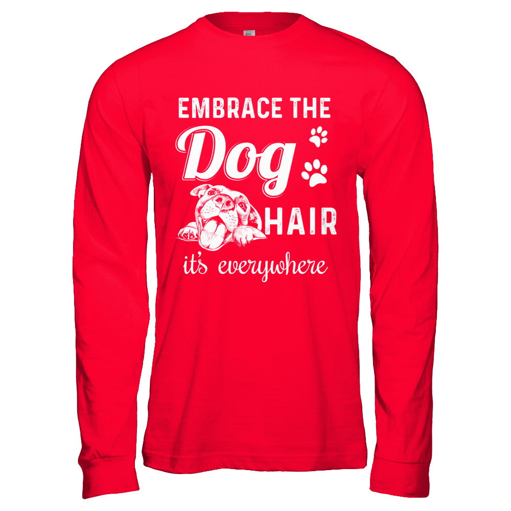 Embrace The Dog Hair It's Everywhere T-Shirt & Hoodie | Teecentury.com