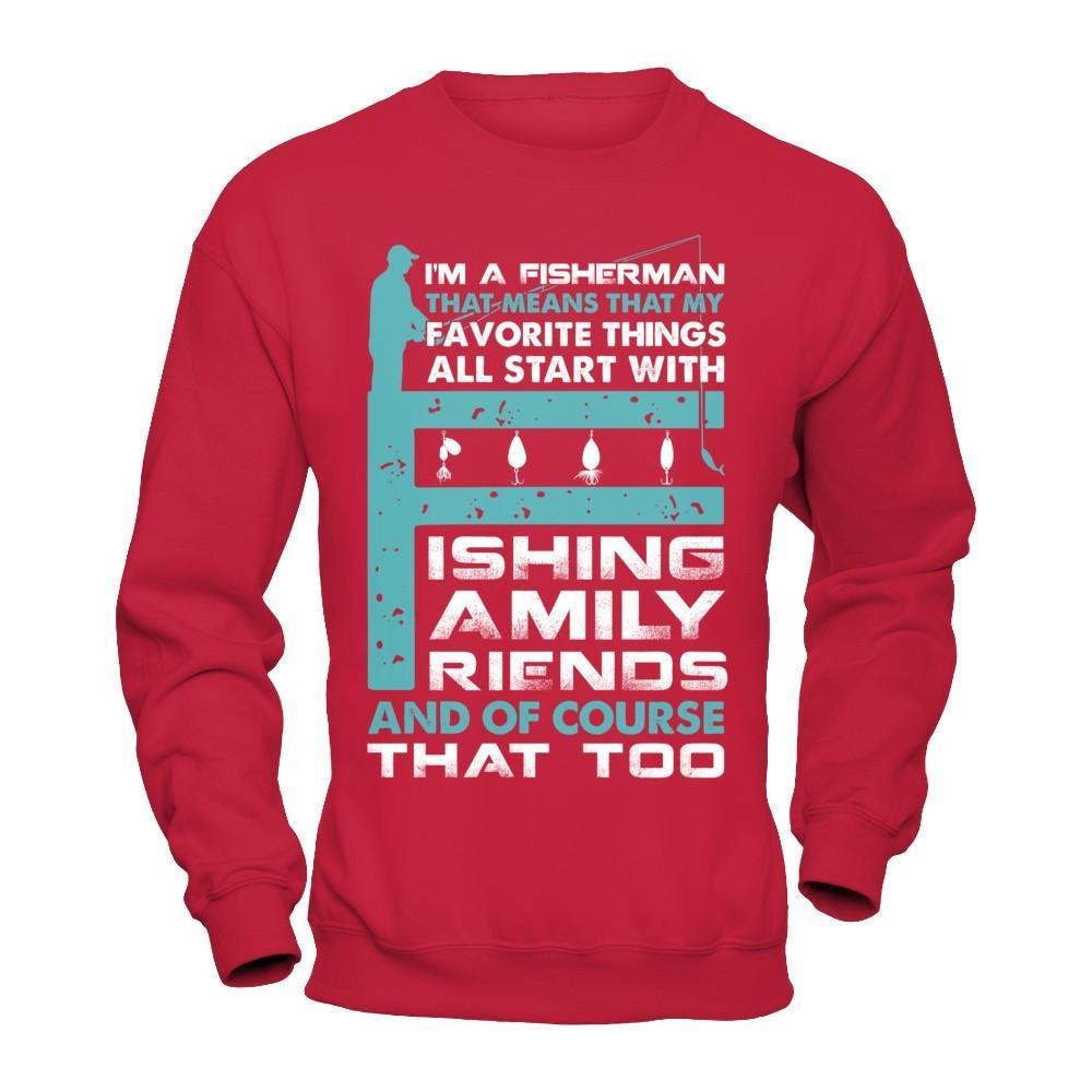 Fisherman My Favorite Things All Start With Fishing Family Friend T-Shirt & Hoodie | Teecentury.com