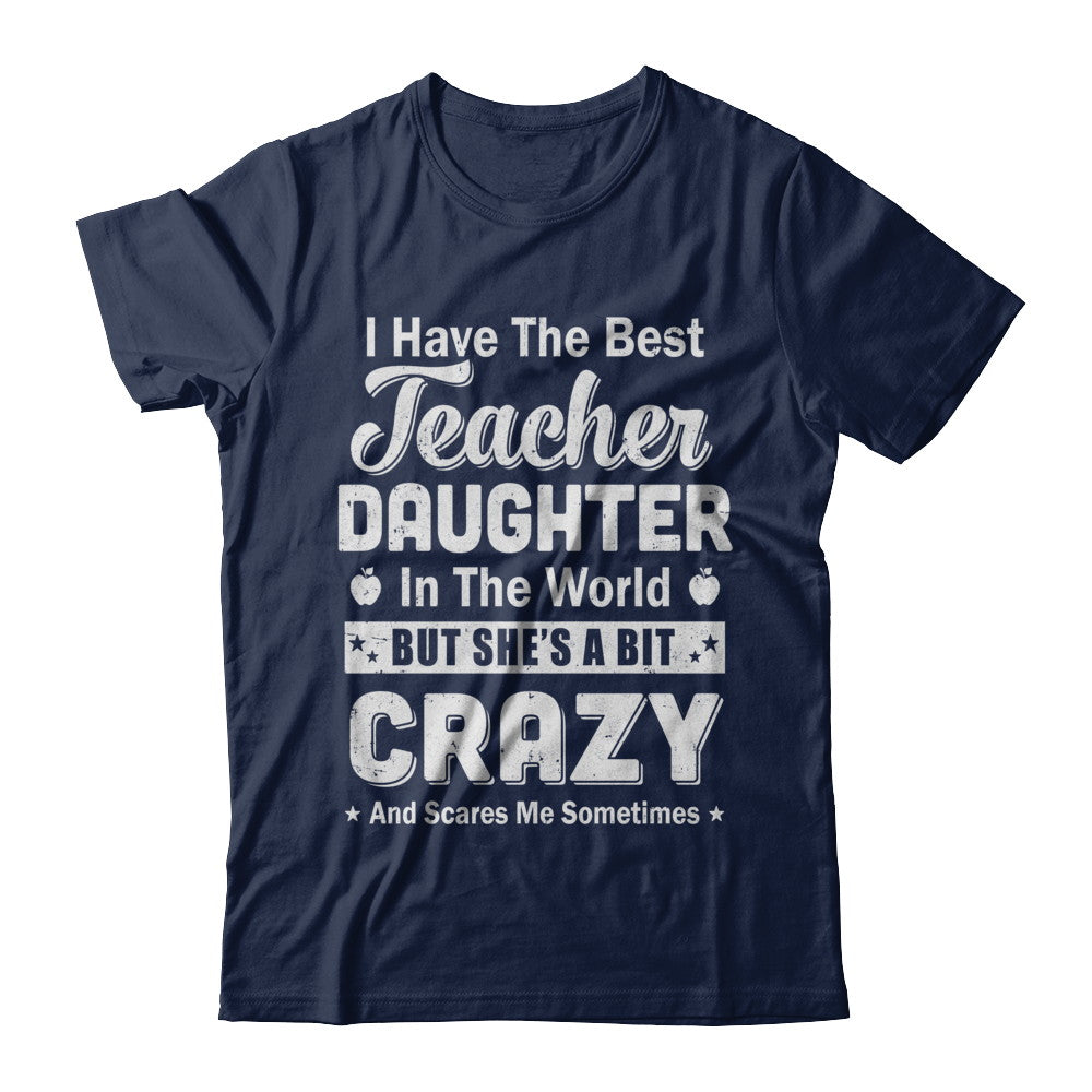 I Have The Best Teacher Daughter In The World Dad Fathers Day T-Shirt & Hoodie | Teecentury.com