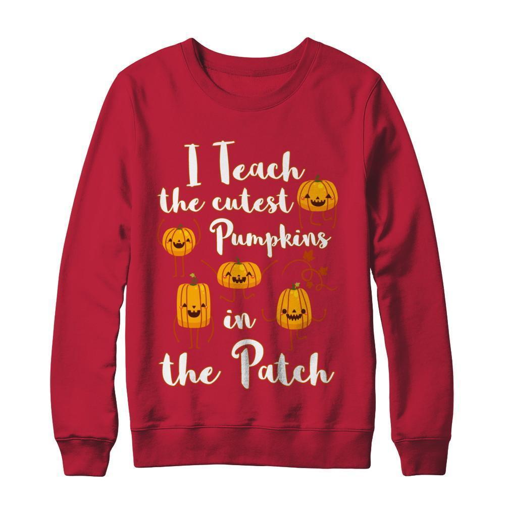 I Teach The Cutest Pumpkins In The Patch T-Shirt & Sweatshirt | Teecentury.com