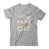 I Just Want To Hang With My Cat T-Shirt & Tank Top | Teecentury.com