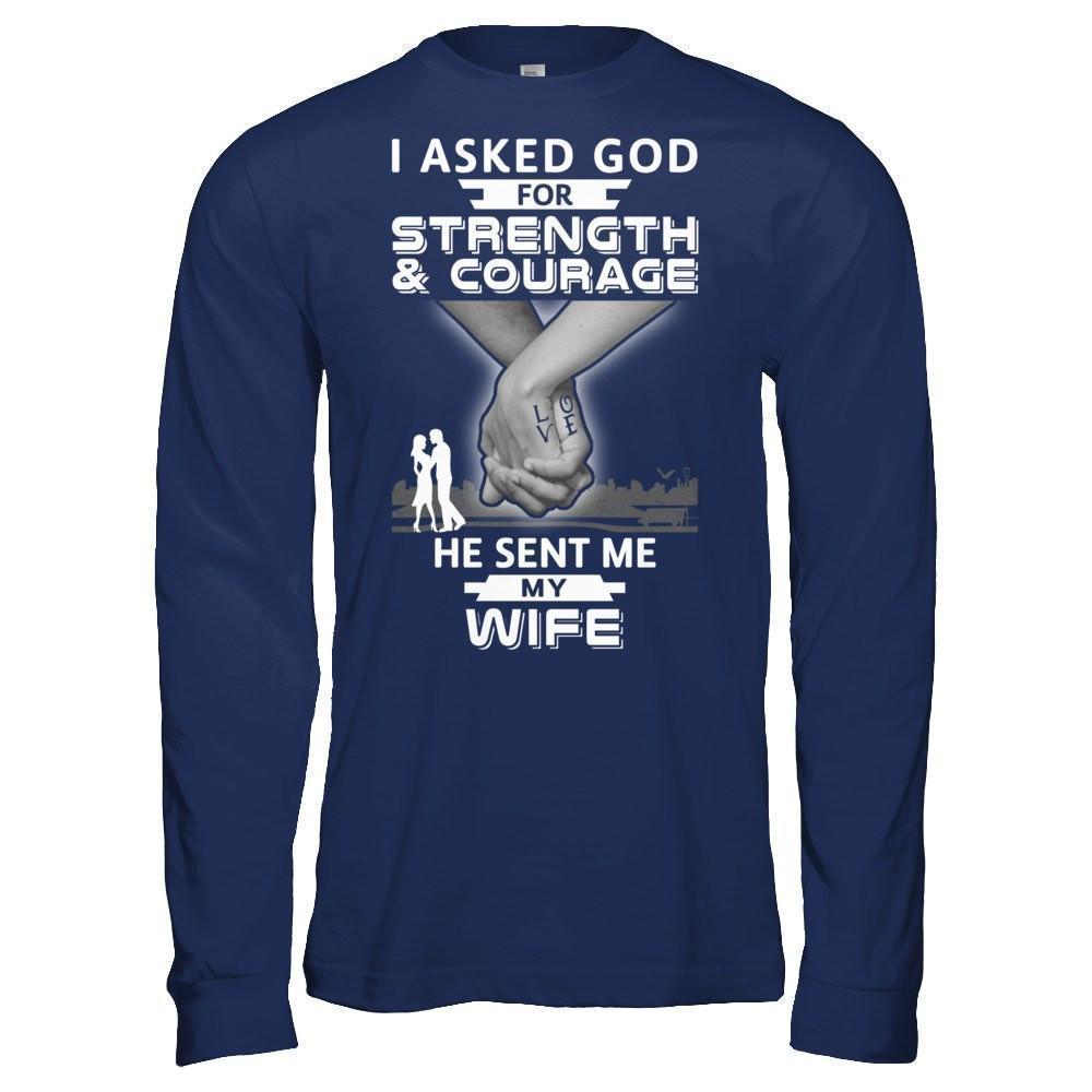 I Asked God For Strength And Courage He Sent Me My Wife T-Shirt & Hoodie | Teecentury.com