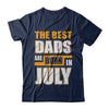 The Best Dads Are Born In July T-Shirt & Hoodie | Teecentury.com