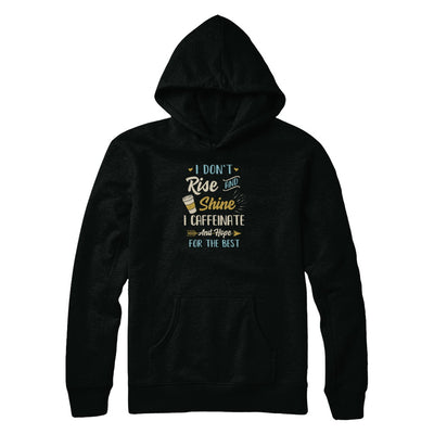 I Don't Rise And Shine I Caffeinate Hope For The Best T-Shirt & Tank Top | Teecentury.com