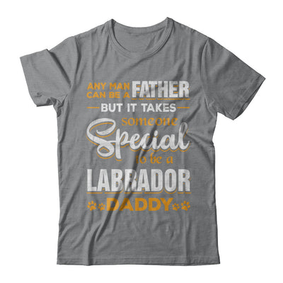 It Takes Someone To Be A Labrador Daddy T-Shirt & Hoodie | Teecentury.com