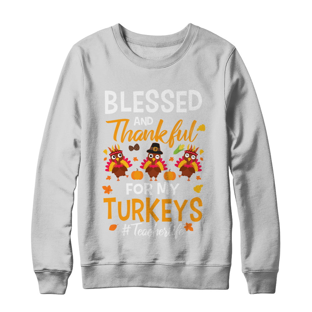 Blessed And Thankful For My Turkeys Teacher Life T-Shirt & Sweatshirt | Teecentury.com