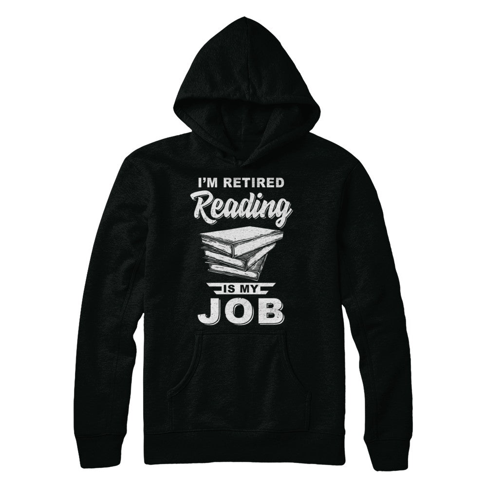 I'm Retired Reading Is My Job Read Books T-Shirt & Hoodie | Teecentury.com