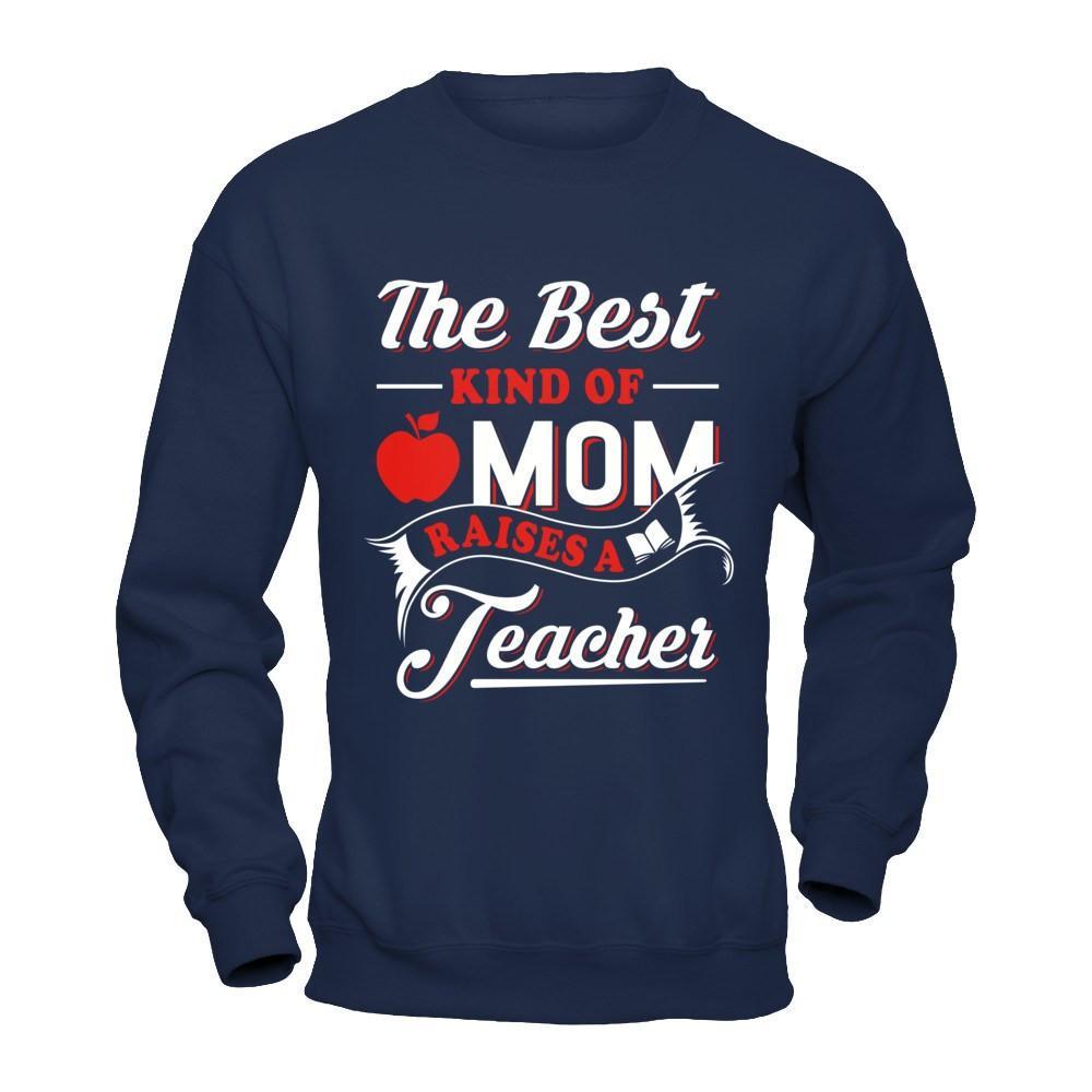 The Best Kind Of Mom Raises A Teacher T-Shirt & Hoodie | Teecentury.com