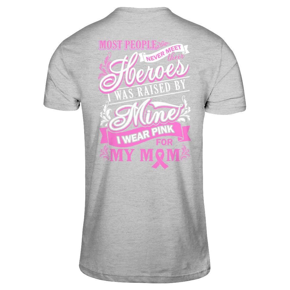 I Was Raised By Mine I Wear Pink For My Mom T-Shirt & Hoodie | Teecentury.com