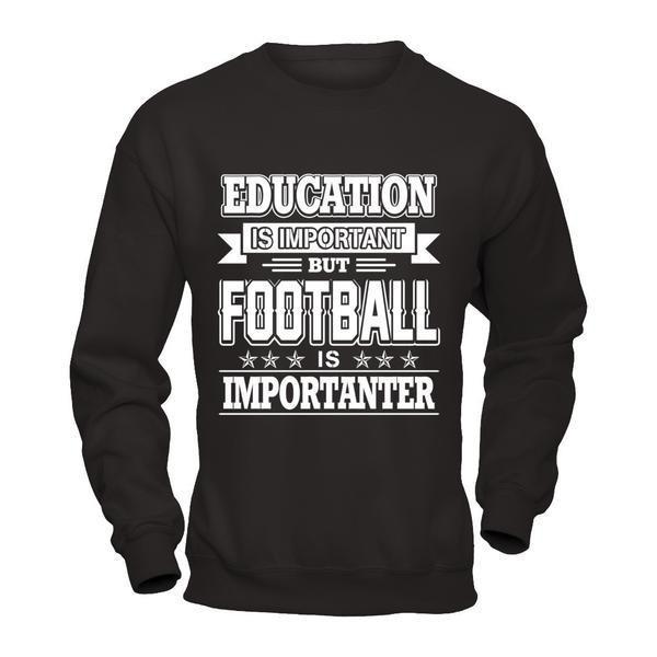 Education Is Important But Football Is Importanter T-Shirt & Hoodie | Teecentury.com