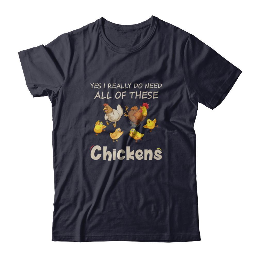 Yes I Really Do Need All These Chickens Funny Farmers T-Shirt & Tank Top | Teecentury.com