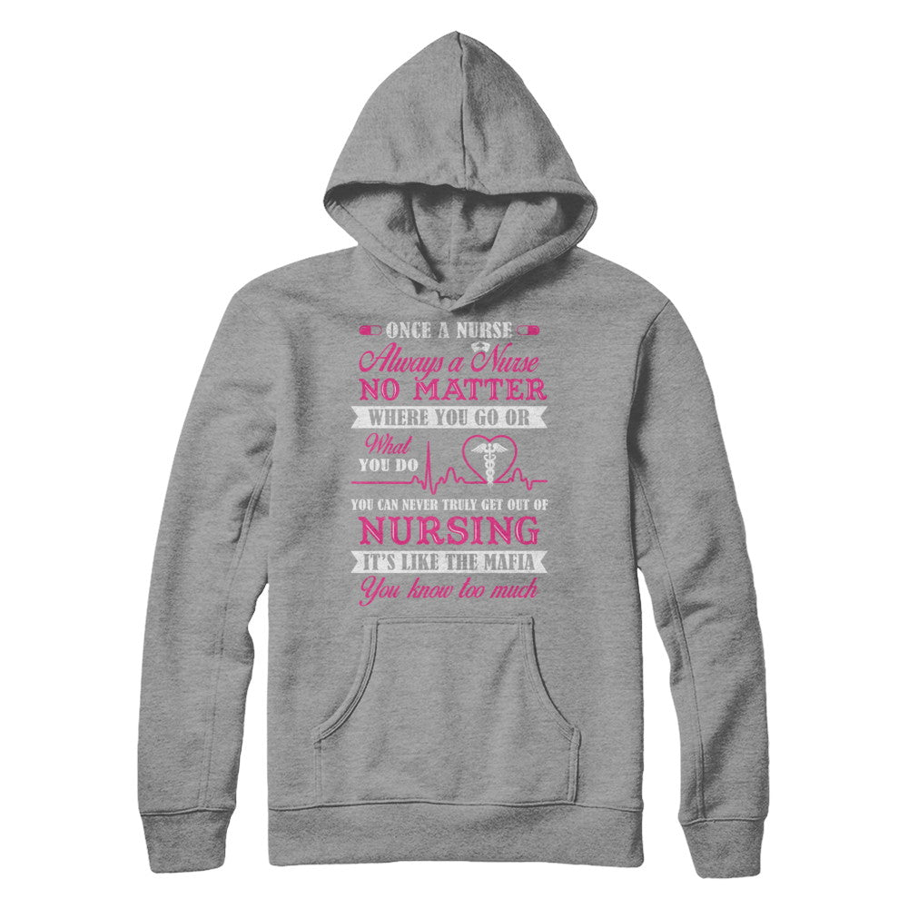 Once A Nurse Always A Nurse No Matter You Go Or What You Do T-Shirt & Hoodie | Teecentury.com