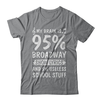 My Brain Is 95% Broadway Show Lyrics 5% Useless T-Shirt & Hoodie | Teecentury.com