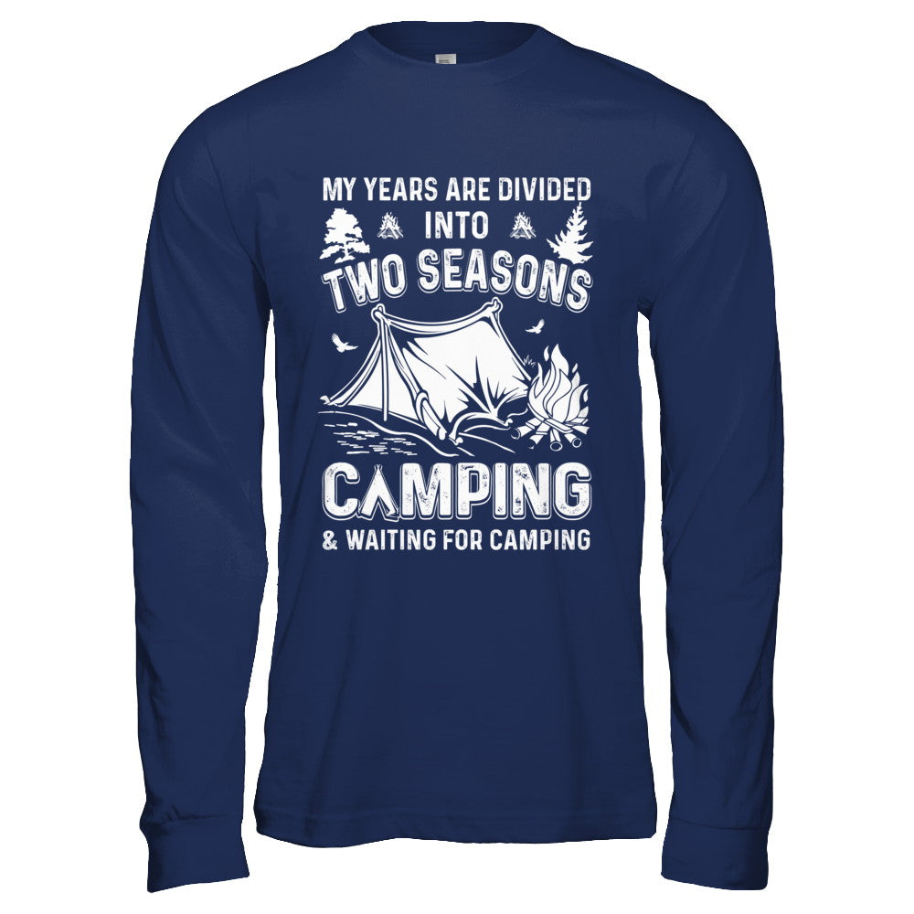 My Years Are Divided Into Two Seasons Camping And Waiting T-Shirt & Hoodie | Teecentury.com